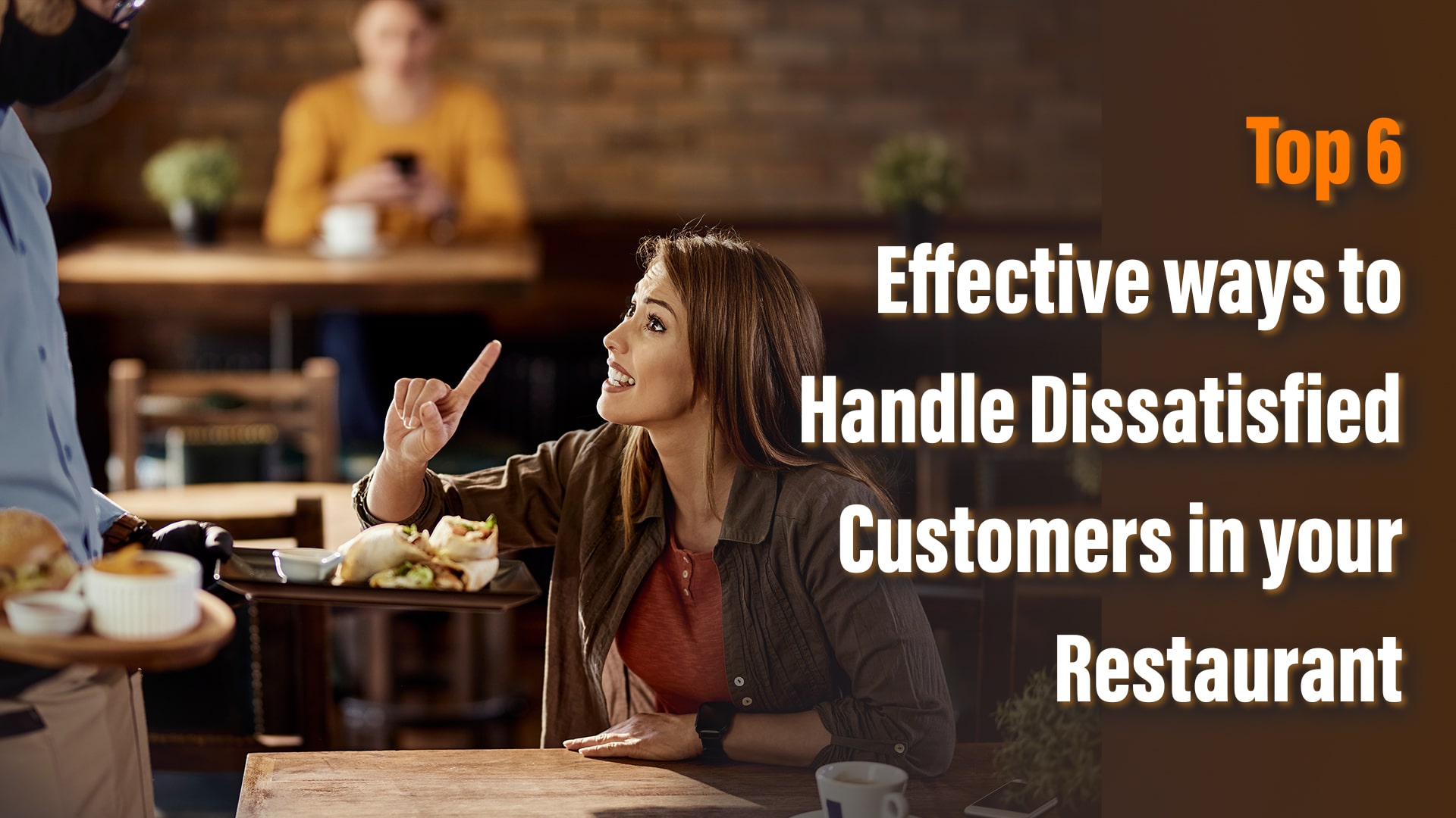 Top 6 Effective Ways to Handle Dissatisfied Customers in Your Restaurant